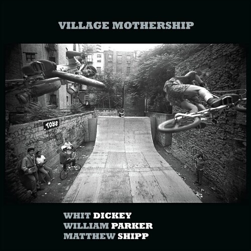 Matthew Shipp, William Parker & Whit Dickey - Village Mothership