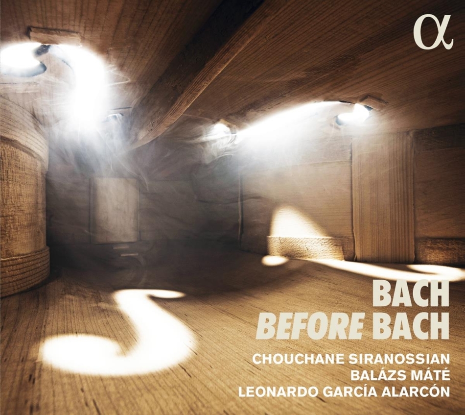 Chouchane Siranossian, Balazs Mate, Leonardo García Alarcón & Johann Sebastian Bach (1685-1750) - Bach Before Bach