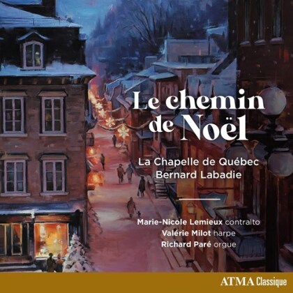 Bernard Labadie, Marie-Nicole Lemieux, Valerie Milot, Richard Par&eacute; & La Chapelle de Qu&eacute;bec - Le Chemin De Noel
