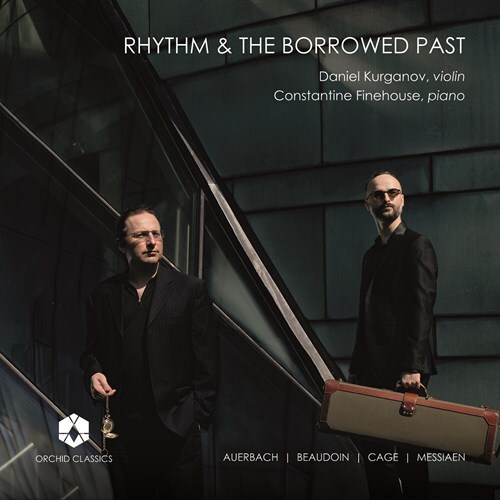 Lera Auerbach, Richard Beaudoin, John Cage (1912-1992), Olivier Messiaen (1908-1992), Daniel Kurganov, … - Rhythm & Borrowed Past