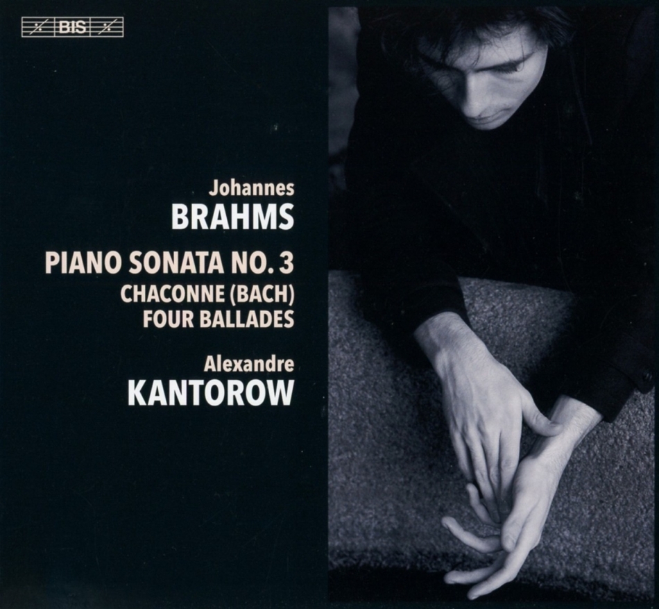 Johannes Brahms (1833-1897) & Alexandre Kantorow - Piano Sonata 3, Chaconne (Bach), Four BAllades Hybrid SACD