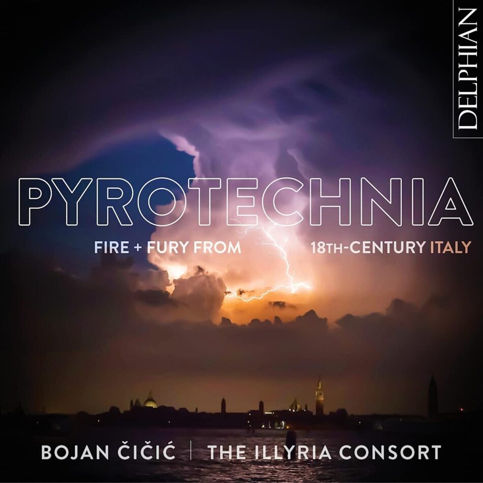 Antonio Vivaldi (1678-1741), Giuseppe Tartini (1692-1770), Pietro Antonio Locatelli (1695-1764), Bojan Cicic & The Illyria Consort - Pyrotechnia Fire & Fury From 18th Century Italy