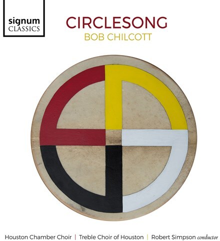 Houston Chamber Choir, Bob Chilcott (*1955), Robert Simpson & Treble Choir of Houston - Circlesong