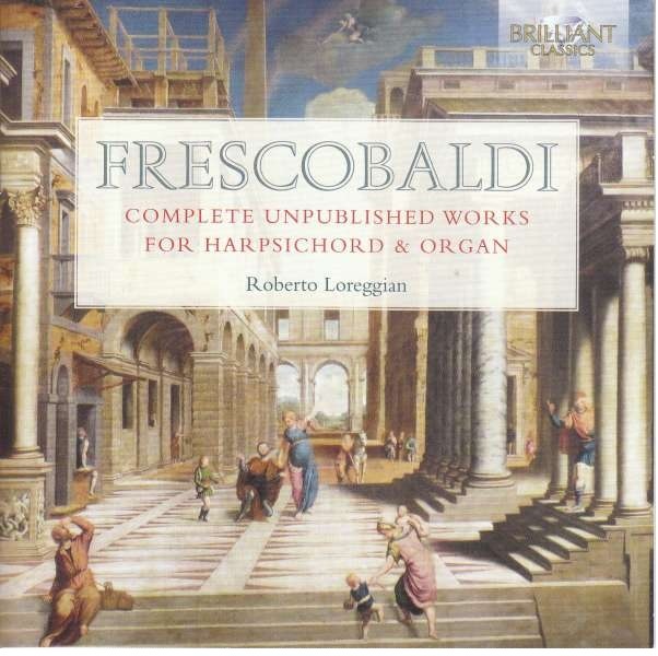 Roberto Loreggian & Girolamo Frescobaldi (1583-1643) - Complete Unpublished Works For Harpsichord & Organ -Box Set- 6 CDs