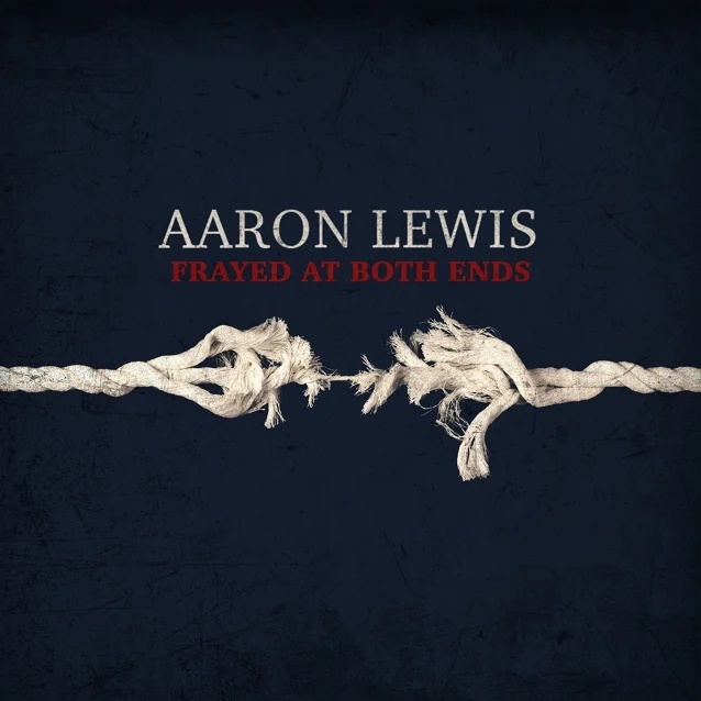 Aaron Lewis (Staind) - Frayed At Both Ends Édition Deluxe