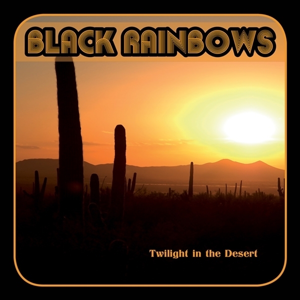 Black Rainbows - Twilight In The Desert 2022 Reissue