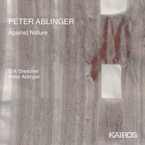 Erik Drescher, Peter Ablinger & Peter Ablinger - Against Nature