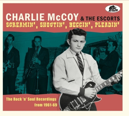 Charlie McCoy & The Escorts - Screamin', Shoutin', Beggin', Pleadin'