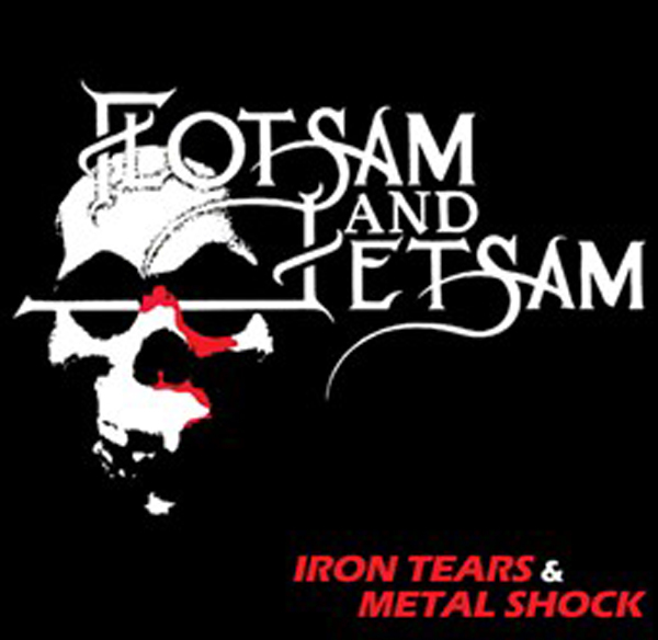 Flotsam And Jetsam - Iron Tears & Metal Shock