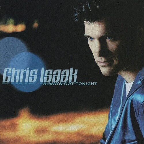 Chris Isaak - Always Got Tonight Chris Isaak, 2022 Reissue, Jewelcase