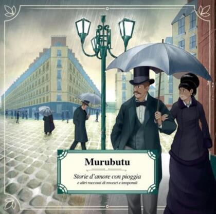 Murubutu - Storie D'amore Con Pioggia E Altri Racconti Di Rovesci E Temporali