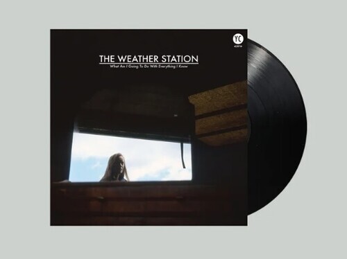 Weather Station - What Am I Going To Do With Everything I Know 2022 Reissue, 12" Maxi