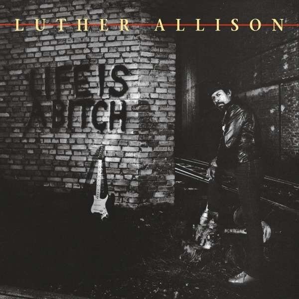 Luther Allison - Life Is A Bitch 2022 Reissue, RUF