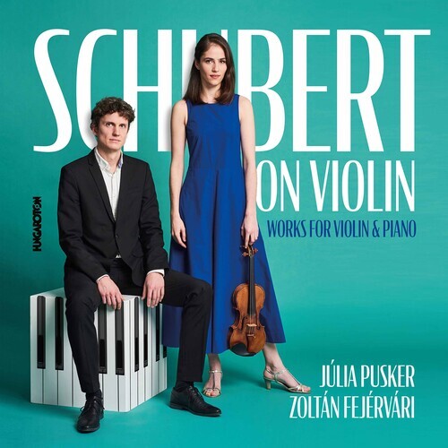 Franz Schubert (1797-1828), Júlia Pusker & Zoltán Fejérvári - Schubert On Violin - Works For Violin And Piano