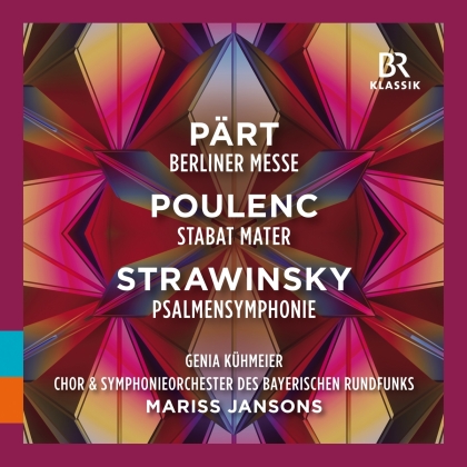 Chor des Bayerischen Rundfunks, Arvo Pärt (*1935), Francis Poulenc (1899-1963), Igor Strawinsky (1882-1971), Mariss Jansons, … - Berliner Messe / Stabat Mater / Psalmensymphonie