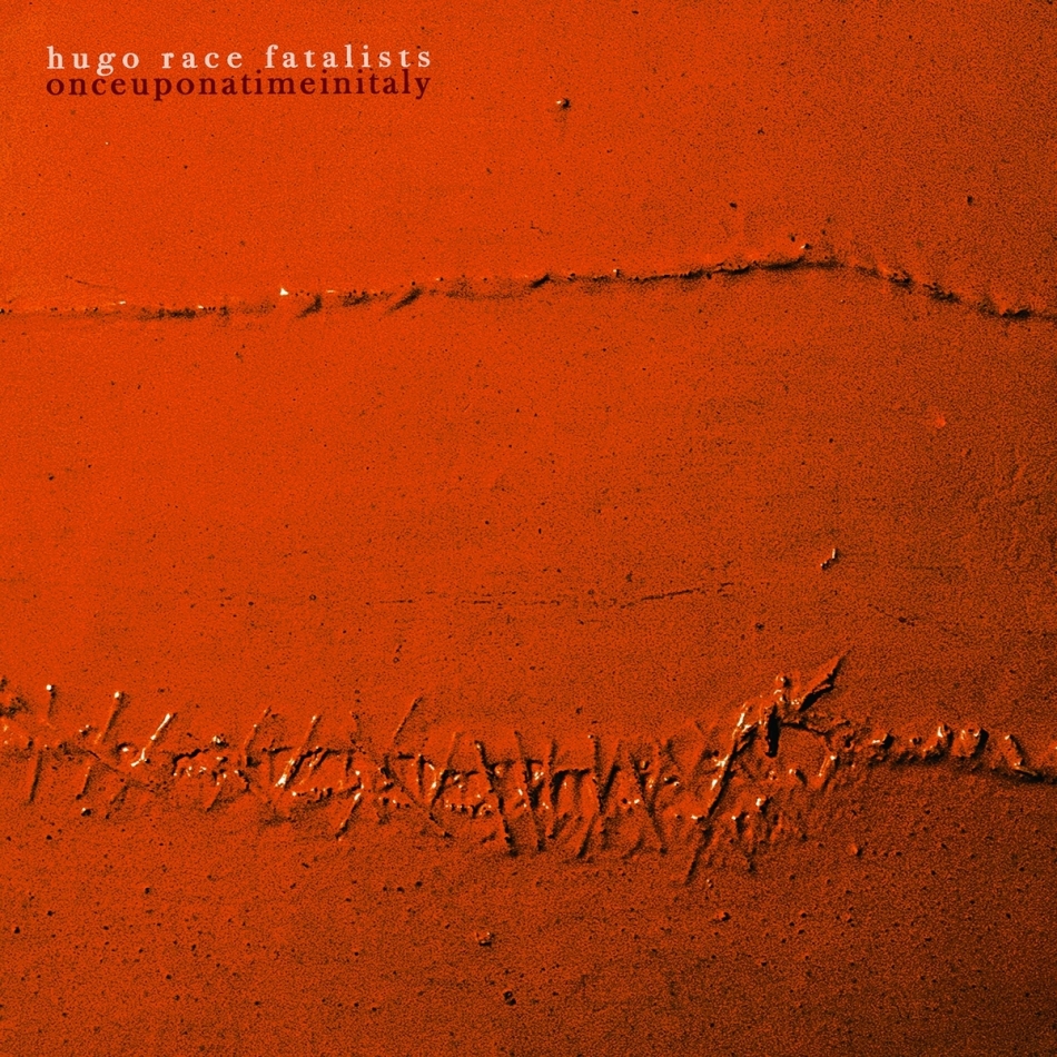 Hugo Race & Fatalists - Once Upon A Time In Italy
