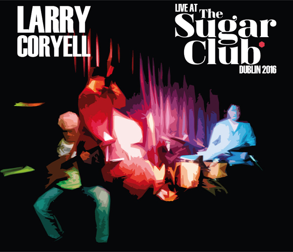 Larry Coryell - Live At The Sugar Club Dublin 2016 2 CDs