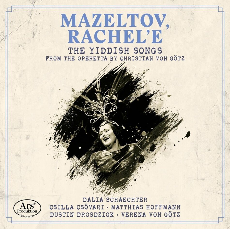 Christian von Götz, Dalia Schaechter, Csilla Csövari, Matthias Hoffmann, Dustin Drosdziok, … - Mazeltov Rachel'e - The Yiddish Songs From the - Operetta by Christian von Götz