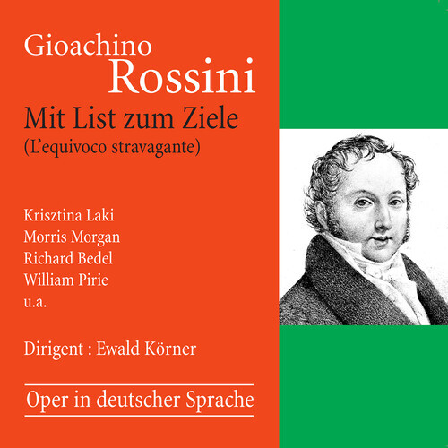 Gioachino Rossini (1792-1868), Ewald Körner, Krisztina Laki, Morris Morgan & Richard Bedel - Mit List Zum Ziele (L'equivoco stravagante) - Oper in deutscher Sprache 2 CDs