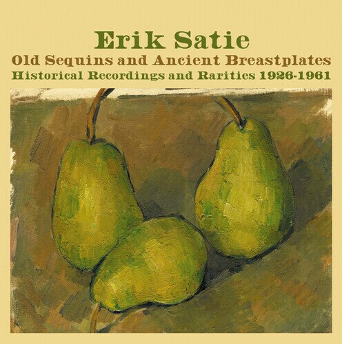 Erik Satie (1866-1925) - Old Sequins And Ancient Breastplates - Historical Recordings and Rarities 1926-1961 4 CDs