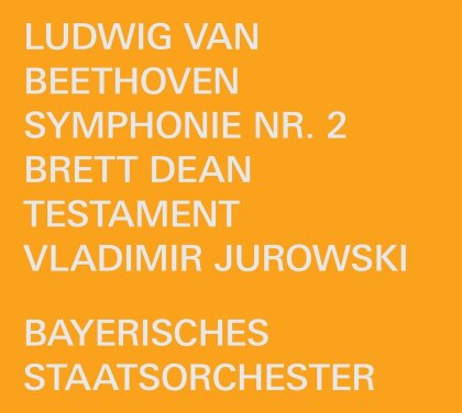 Vladimir Jurowski, Bayerisches Staatsorchester, Ludwig van Beethoven (1770-1827) & Brett Dean - Symphonie Nr. 2 / Dean: Testament - Music For Orchestra