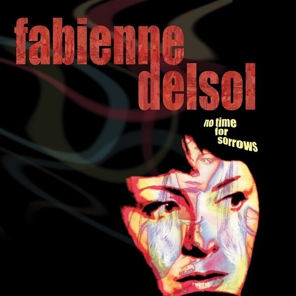 Fabienne Delsol - No Time For Sorrows 2022 Reissue, Édition Limitée, White Vinyl, LP
