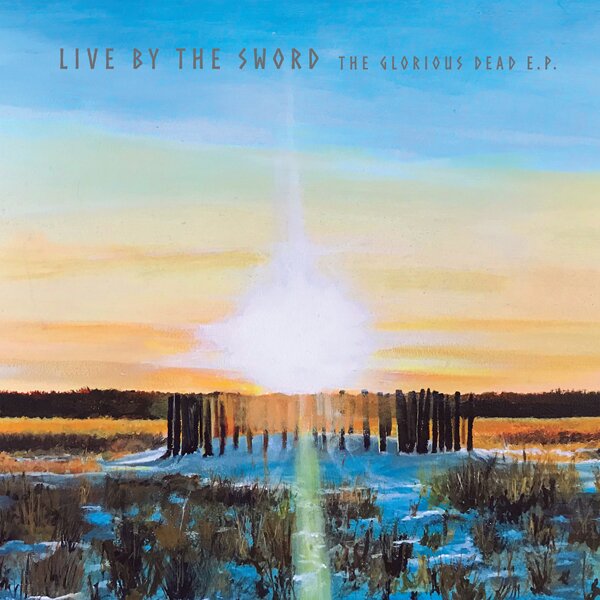 Live By The Sword - The Glorious Dead EP 12" Maxi