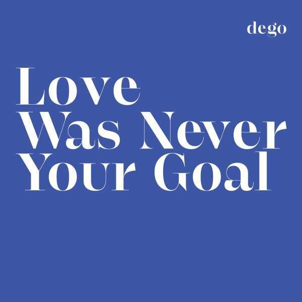 Dego - Love Was Never Your Goal LP