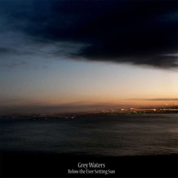 Grey Waters - Below The Ever Setting Sun LP