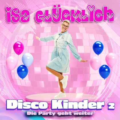 Isa Gl&uuml;cklich - Disco Kinder 2 - Die Party Geht Weiter