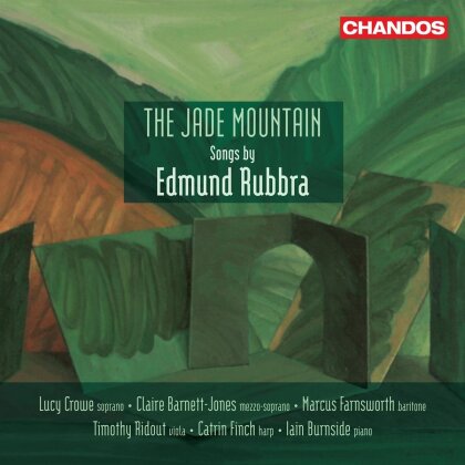 Edmund Rubbra (1901-1986), Lucy Crowe, Claire Barnett-Jones, Marcus Farnsworth, Timothy Ridout, &hellip; - The Jade Mountain Songs