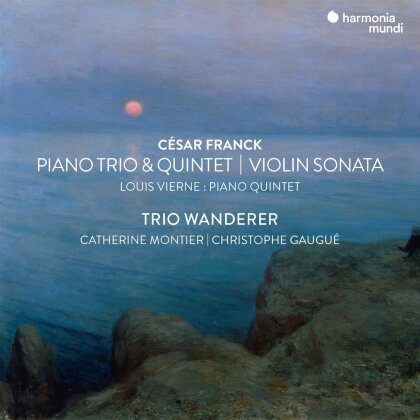 Trio Wanderer, C&eacute;sar Franck (1822-1890), Louis Vierne (1870-1937), Catherine Montier & Christophe Gaugu&eacute; - Violin Sonata / Piano Trio No.1 & Piano Quintet - Vierne: Piano Quintet