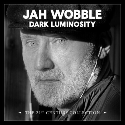 Jah Wobble - Dark Luminosity: 21St Century Collection 4 CDs