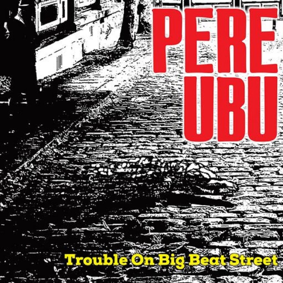 Pere Ubu - Trouble On Big Beat Street Cherry Red