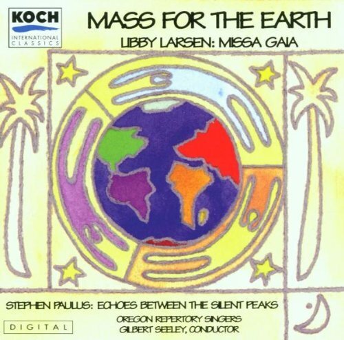 Oregon Repertory Singers, Libby Larsen, Stephen Paulus (1949-2014) & Gilbert Seeley - Mass For The Earth - Missa Gaia, Echoes Between The Silent Peaks
