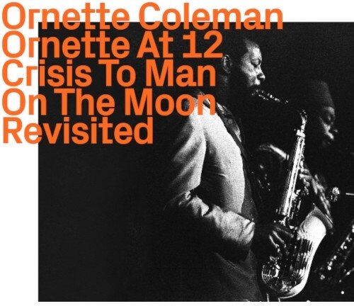 Ornette Coleman - Ornette At 12 - Chrisis To Man On The Moon