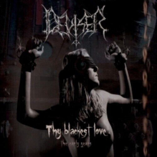 Deviser - Thy Blackest Love - The Early Years Anniversary Edition, Remastered