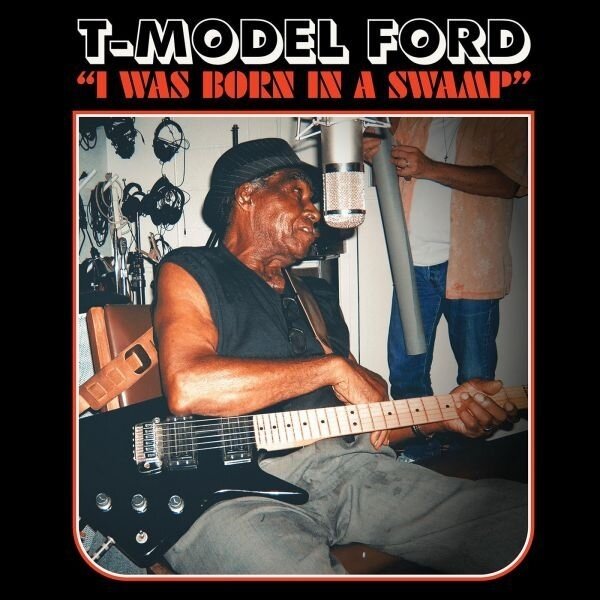 T-Model Ford - I Was Born In A Swamp 2023 Reissue