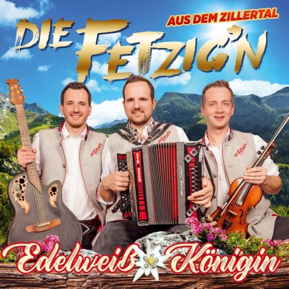 Die Fetzig'n aus dem Zillertal - Edelweiss K&ouml;nigin