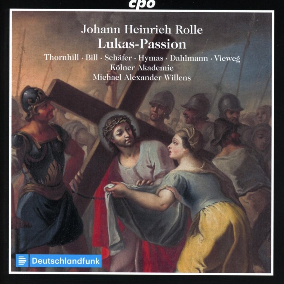 Johann Heinrich Rolle (1716-1785), Michael Alexander Willens, Siri Karoline Thornhill, Elvira Bill & Kölner Akademie - Lukas-Passion