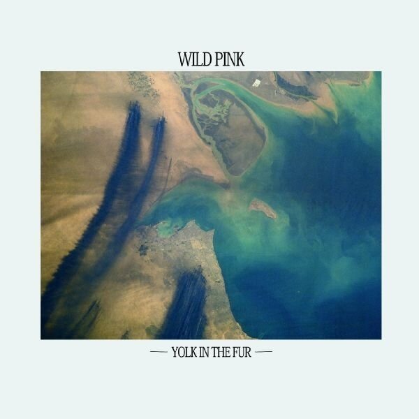 Wild Pink - Yolk In The Fur 2023 Reissue, LP