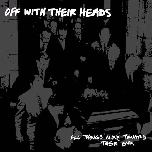 Off With Their Heads - All Things Move Towards Their End LP