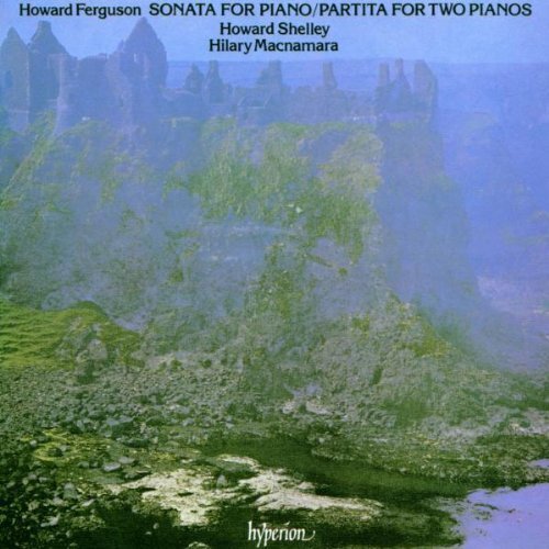 Howard Ferguson (1908 - 1999), Howard Shelley & Hilary McNamara - Sonata for piano & Partita for two pianos