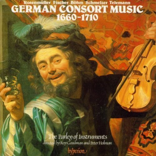 The Parley Of Instruments, Johann Rosenmüller (1617-1684), Johann Heinrich Schmelzer (c.1620/23-1680), Georg Böhm (1661-1733), … - German Consrt Music 1660-1710