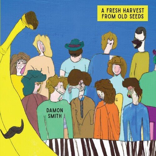 Damon Smith - Fresh Harvest From Old Seeds