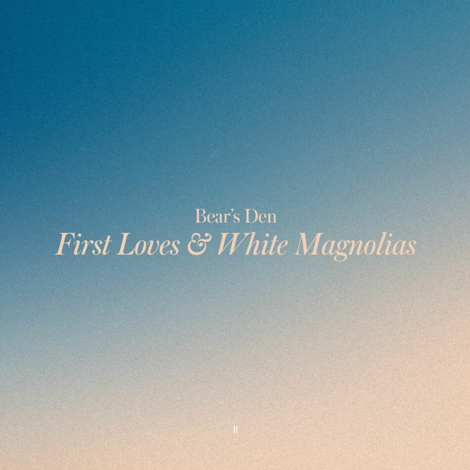 Bear's Den - First Loves & White Magnolias