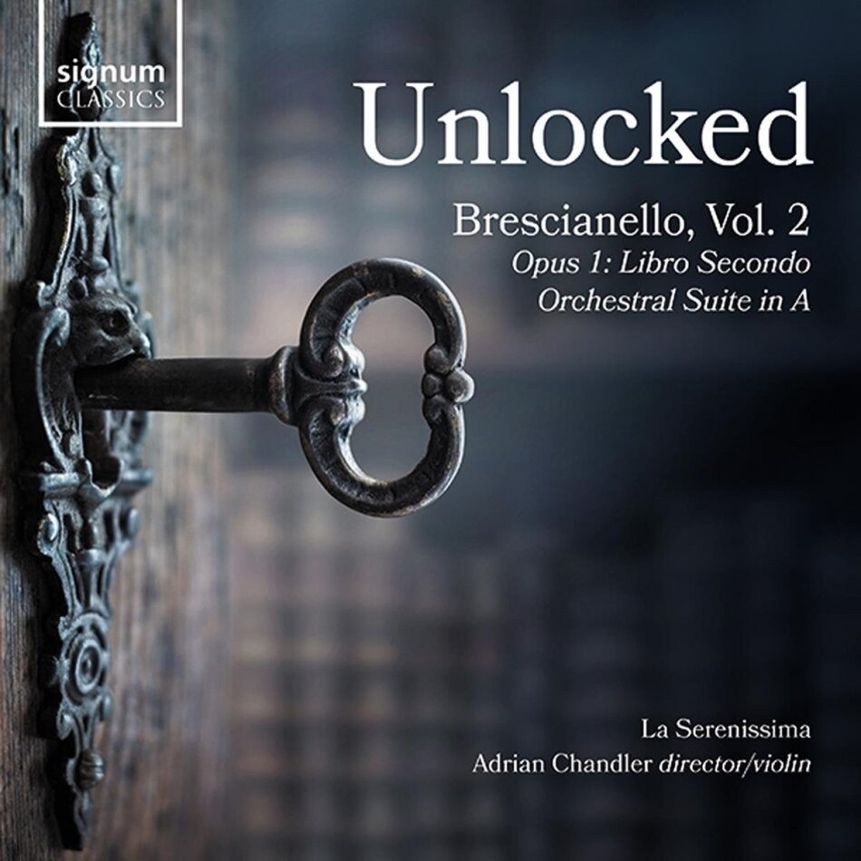 La Serenissima, Giuseppe Antonio Brescianello (1690-1758) & Adrian Chandler - Unlocked, Giuseppe Antonio Brescianello, Vol. 2 Opus 1 Concerti & Sinphonie Libro Secondo Ouverture-Suite In A - Opus 1 Concerti & Sinphonie: Libro Secondo/Ouv.-Suite