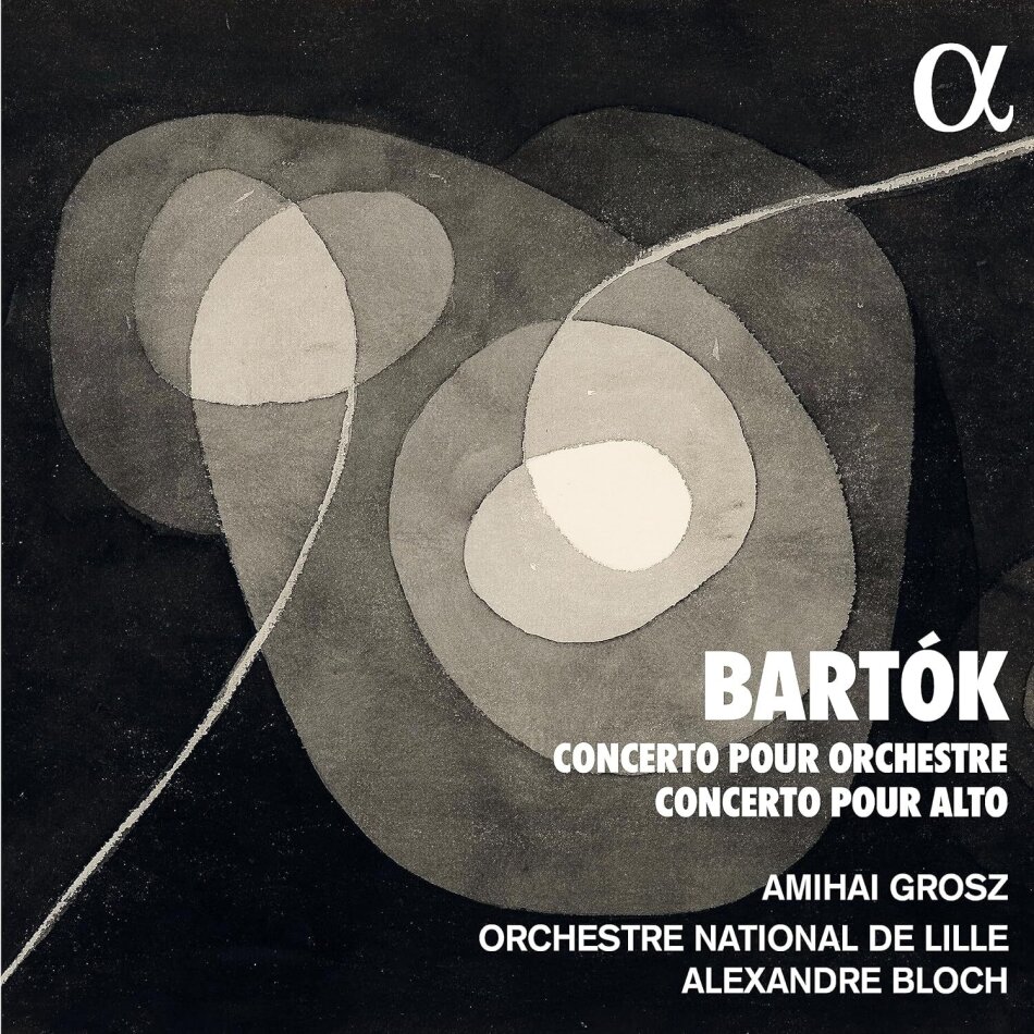 Béla Bartók (1881-1945), Alexandre Bloch, Amihai Grosz & Orchestre National de Lille - Concerto Pour Orchestre - Concerto Pour Alto