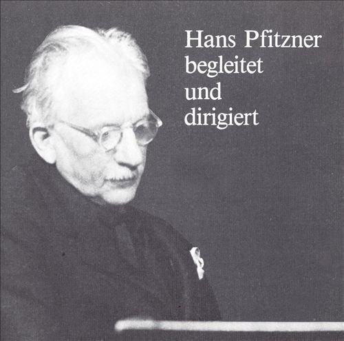 Hans Erich Pfitzner (1869-1949), Hans Erich Pfitzner (1869-1949) & Gerhard Hüsch - Hans Pfitzner begleitet und dirigiert - Berliner Staatsopern-Orchester - Berliner Philharmoniker // Aufnahmen 1938-40