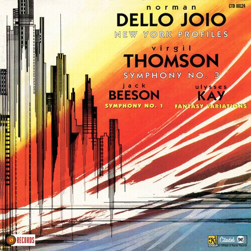 Norman Dello Joio, Virgil Thompson (1896-1989), Jack Beeson (1921-2010) & Ulysses Kay - New York Profiles / Symphony No. 3 - Symphony No. 1, FAntasy VAriations